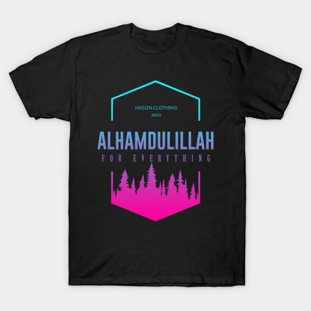 ALHAMDULILLAH For Everything T-Shirt by Hason3Clothing